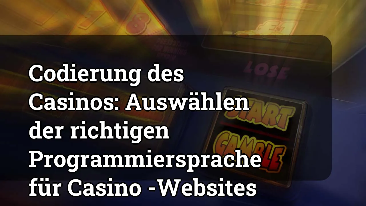 Codierung des Casinos: Auswählen der richtigen Programmiersprache für Casino -Websites