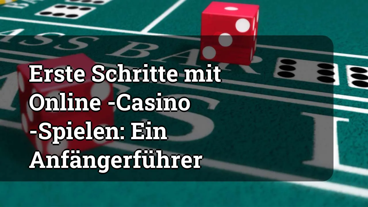 Erste Schritte mit Online -Casino -Spielen: Ein Anfängerführer