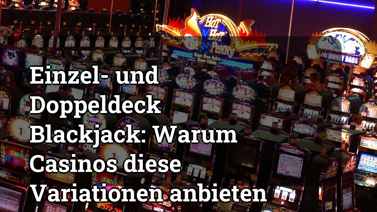 Einzel- und Doppeldeck Blackjack: Warum Casinos diese Variationen anbieten