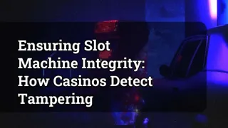Ensuring Slot Machine Integrity How Casinos Detect Tampering