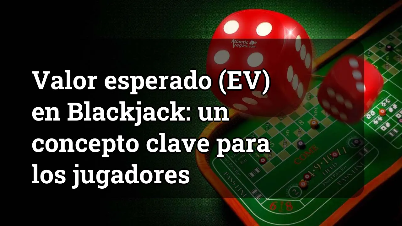 Valor esperado (EV) en Blackjack: un concepto clave para los jugadores