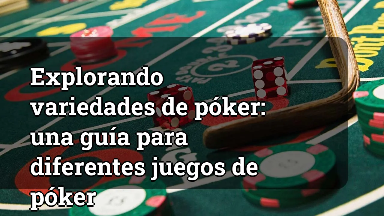 Explorando variedades de póker: una guía para diferentes juegos de póker