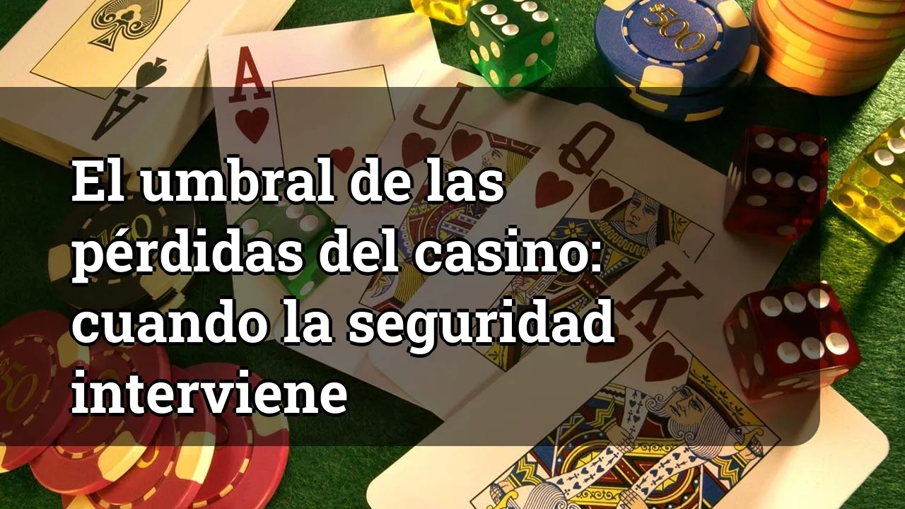 El umbral de las pérdidas del casino: cuando la seguridad interviene