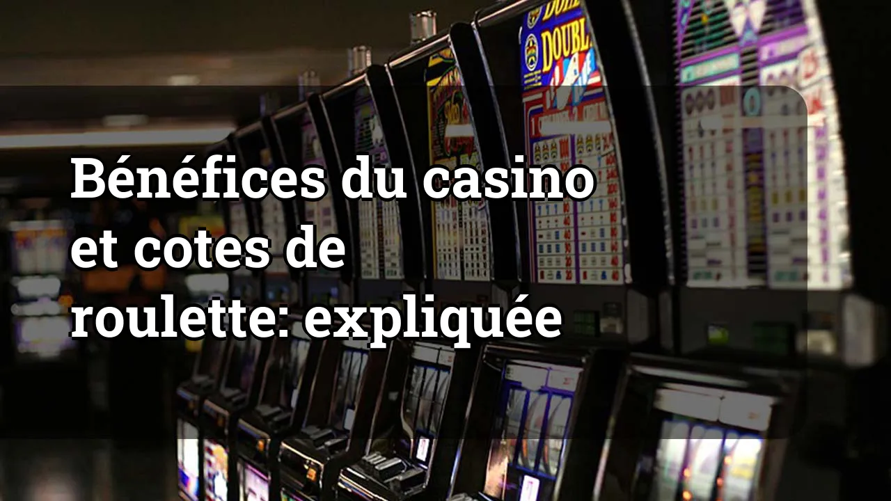 Bénéfices du casino et cotes de roulette: expliquée