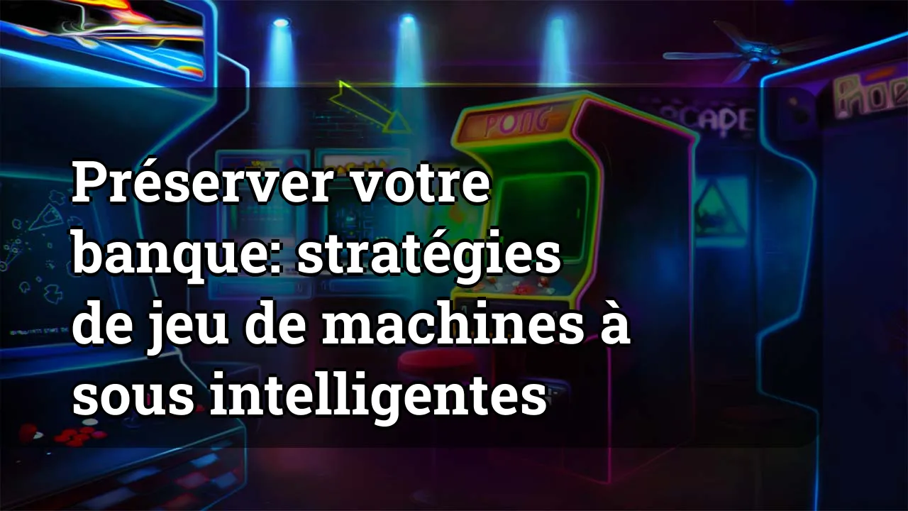 Préserver votre banque: stratégies de jeu de machines à sous intelligentes