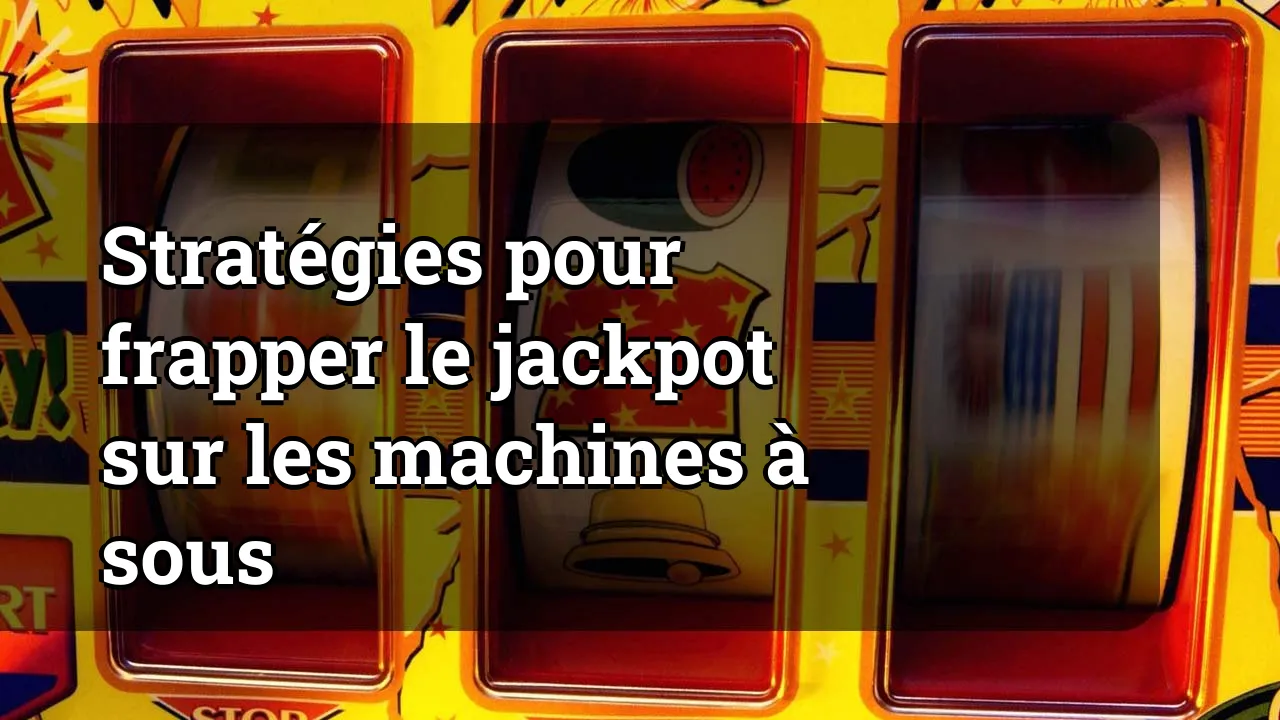 Stratégies pour frapper le jackpot sur les machines à sous