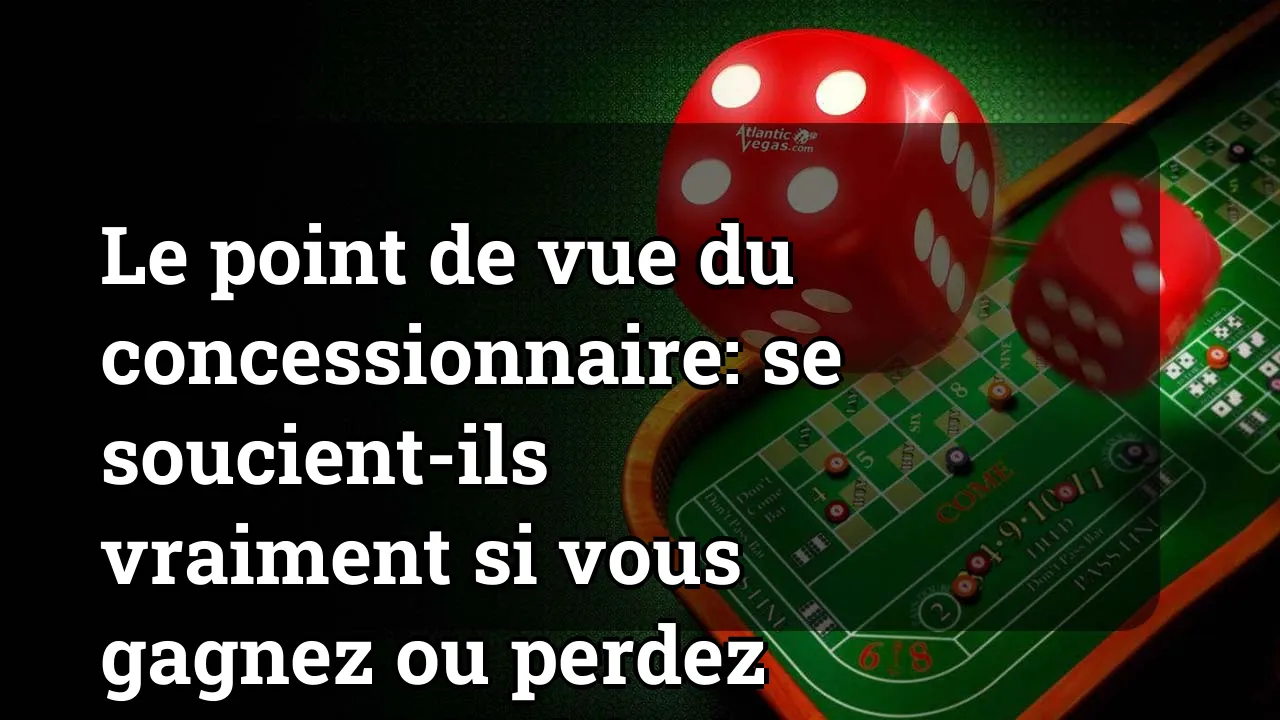 Le point de vue du concessionnaire: se soucient-ils vraiment si vous gagnez ou perdez dans le blackjack?