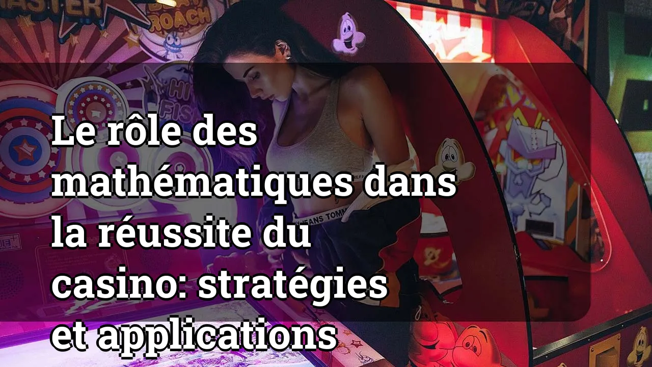 Le rôle des mathématiques dans la réussite du casino: stratégies et applications