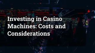 Investing In Casino Machines Costs And Considerations