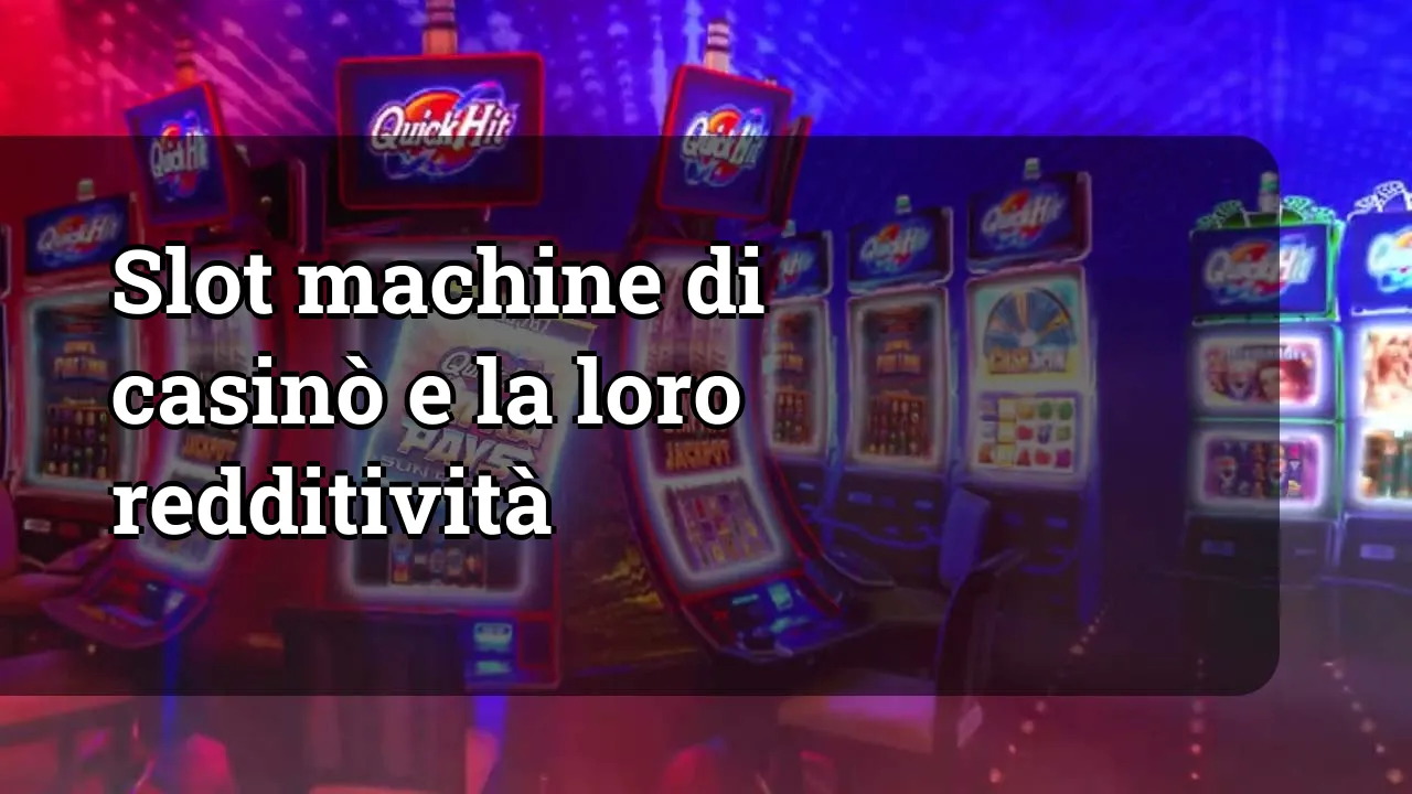 Slot machine di casinò e la loro redditività