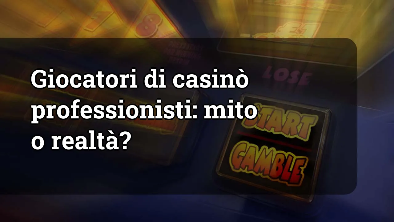 Giocatori di casinò professionisti: mito o realtà?