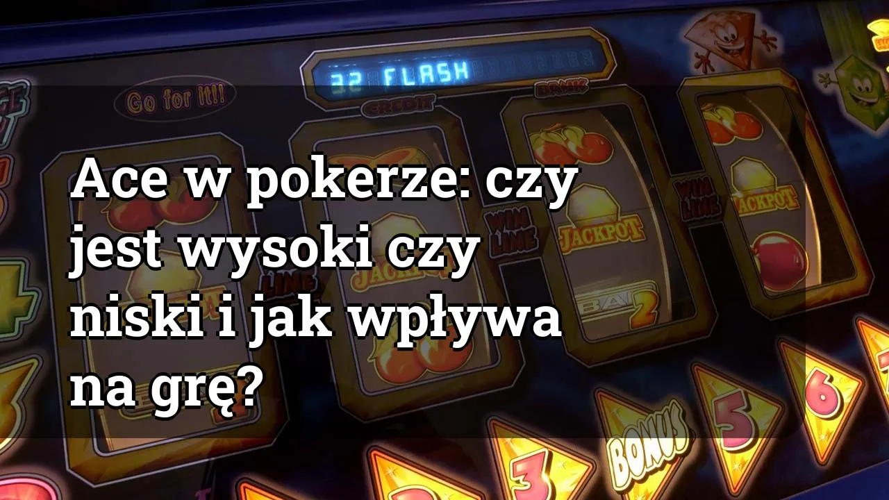 Ace w pokerze: czy jest wysoki czy niski i jak wpływa na grę?