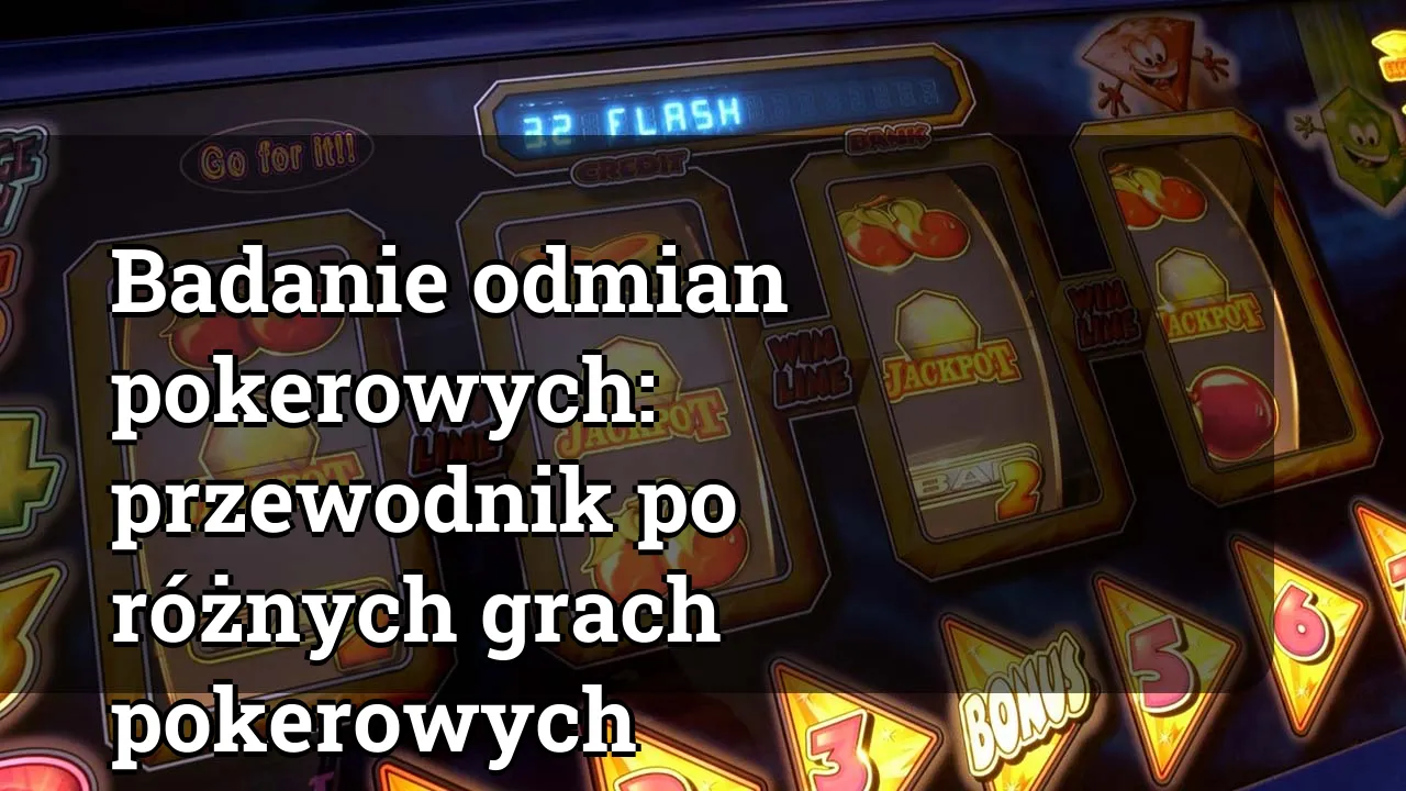 Badanie odmian pokerowych: przewodnik po różnych grach pokerowych