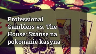 Professional Gamblers Vs The House Chances Of Beating The Casino