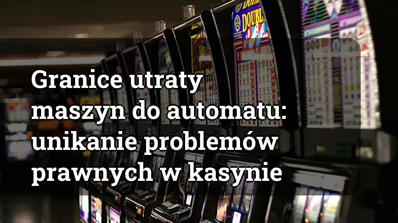 Granice utraty maszyn do automatu: unikanie problemów prawnych w kasynie