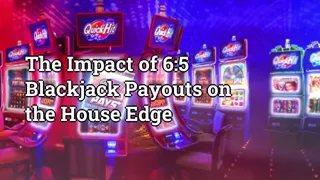 The Impact Of 6 5 Blackjack Payouts On The House Edge