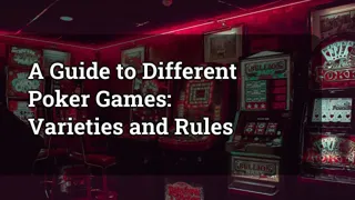 A Guide To Different Poker Games Varieties And Rules