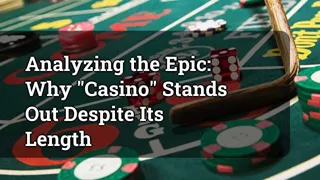 Analyzing The Epic Why Casino Stands Out Despite Its Length