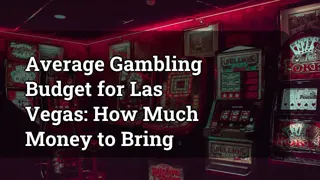 Average Gambling Budget For Las Vegas How Much Money To Bring