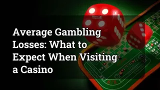 Average Gambling Losses: What to Expect When Visiting a Casino