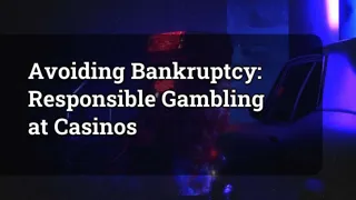 Avoiding Bankruptcy: Responsible Gambling at Casinos
