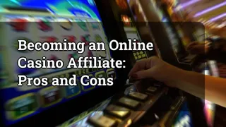 Becoming An Online Casino Affiliate Pros And Cons