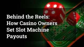 Behind the Reels: How Casino Owners Set Slot Machine Payouts
