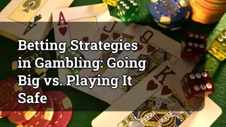 Betting Strategies in Gambling: Going Big vs. Playing It Safe