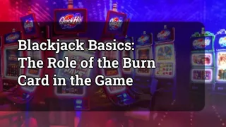 Blackjack Basics: The Role of the Burn Card in the Game