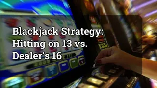 Blackjack Strategy: Hitting on 13 vs. Dealer's 16