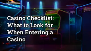 Casino Checklist: What to Look for When Entering a Casino