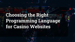 Choosing The Right Programming Language For Casino Websites