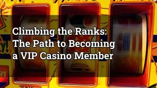 Climbing the Ranks: The Path to Becoming a VIP Casino Member