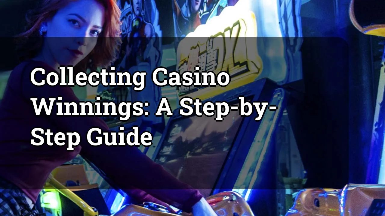 Collecting Casino Winnings: A Step-by-Step Guide
