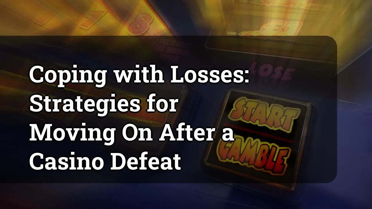 Coping with Losses: Strategies for Moving On After a Casino Defeat