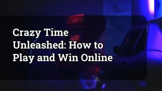 Crazy Time Unleashed: How to Play and Win Online