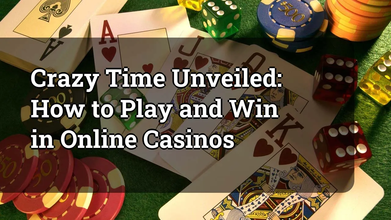 Crazy Time Unveiled: How to Play and Win in Online Casinos