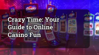 Crazy Time: Your Guide to Online Casino Fun