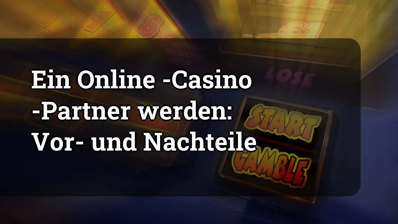 Ein Online -Casino -Partner werden: Vor- und Nachteile