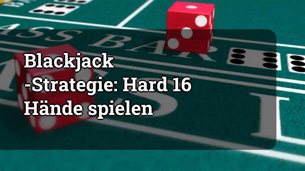 Blackjack -Strategie: Hard 16 Hände spielen