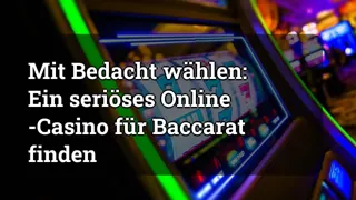 Choosing Wisely: Finding a Reputable Online Casino for Baccarat