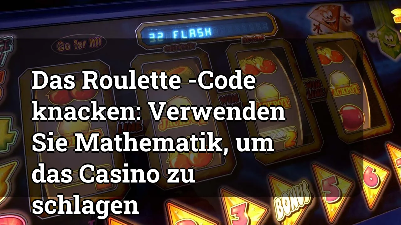 Das Roulette -Code knacken: Verwenden Sie Mathematik, um das Casino zu schlagen