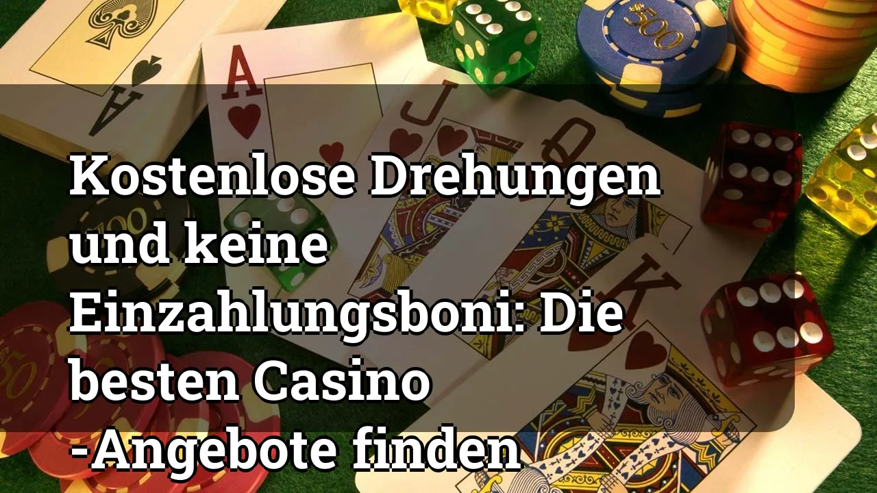 Kostenlose Drehungen und keine Einzahlungsboni: Die besten Casino -Angebote finden
