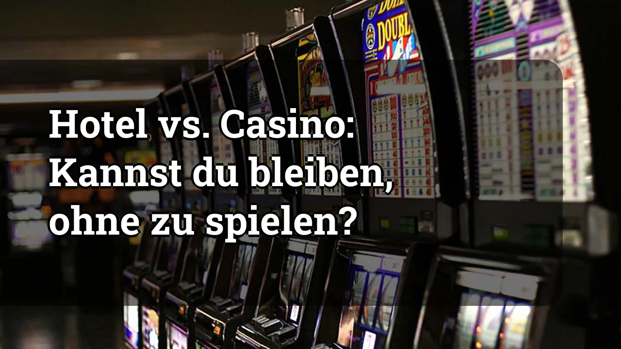 Hotel vs. Casino: Kannst du bleiben, ohne zu spielen?