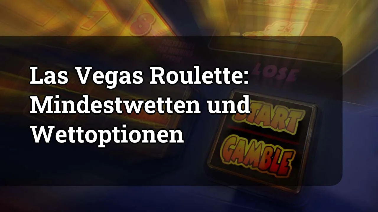 Las Vegas Roulette: Mindestwetten und Wettoptionen