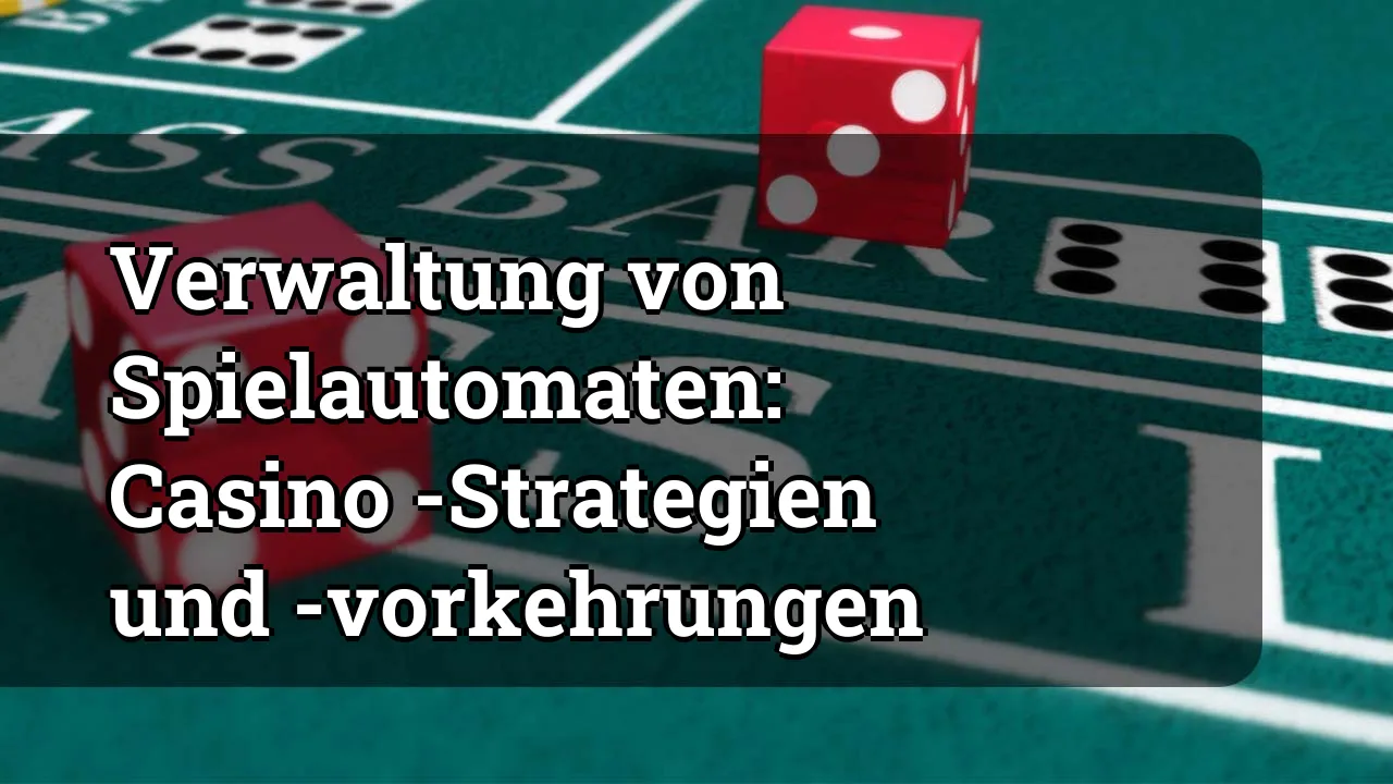 Verwaltung von Spielautomaten: Casino -Strategien und -vorkehrungen