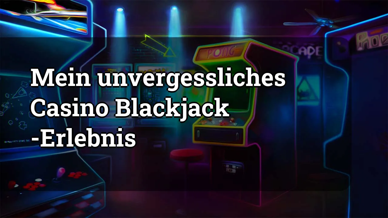 Mein unvergessliches Casino Blackjack -Erlebnis