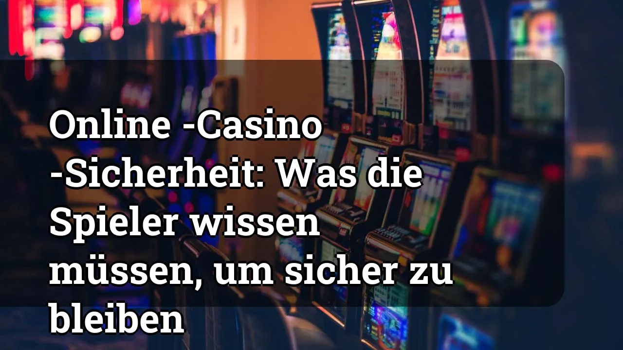 Online -Casino -Sicherheit: Was die Spieler wissen müssen, um sicher zu bleiben