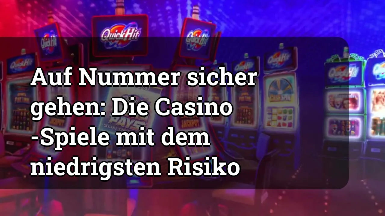Auf Nummer sicher gehen: Die Casino -Spiele mit dem niedrigsten Risiko