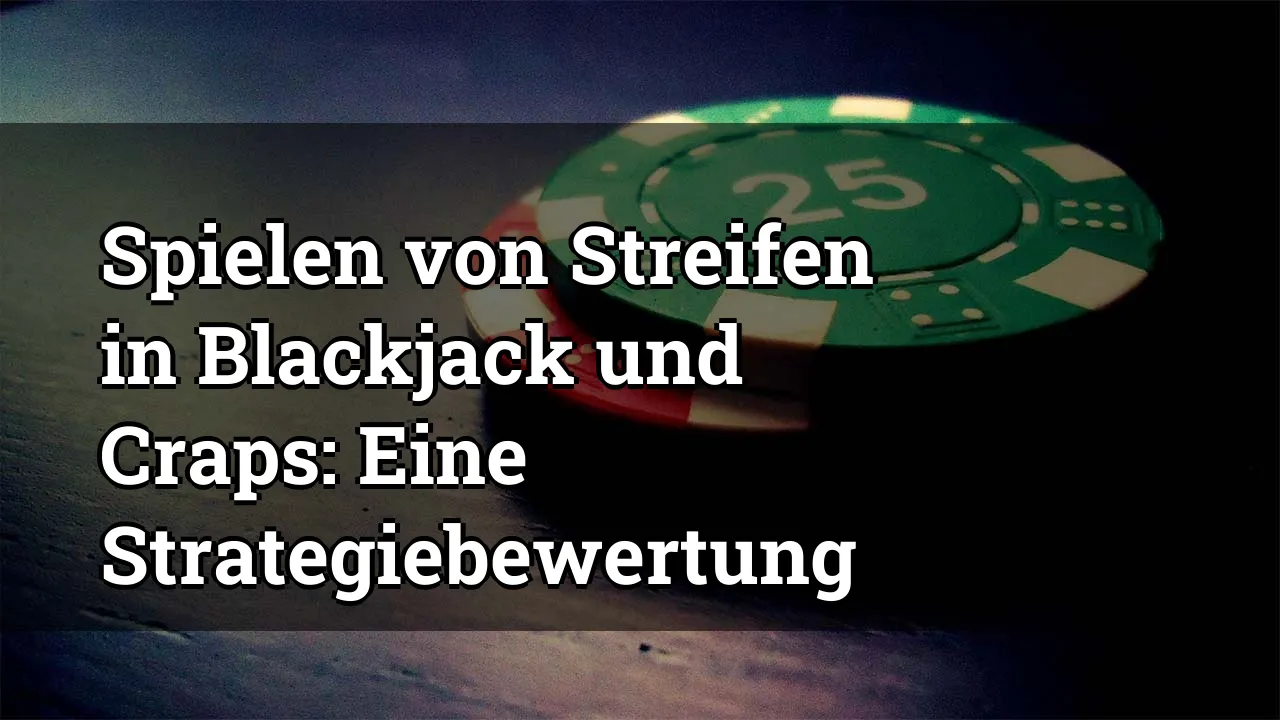 Spielen von Streifen in Blackjack und Craps: Eine Strategiebewertung